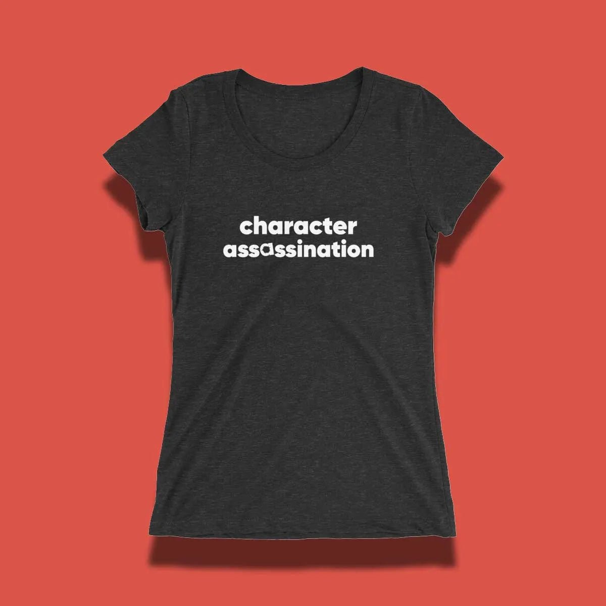 character assassination, smear campaign, narcissist smearing, womens t shirt,womens shirts, ladies t shirts, best t shirts for women, womens tees, women tshirts, t shirts
